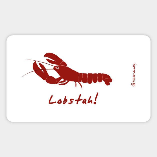 Lobstah! Magnet by Timberdoodlz